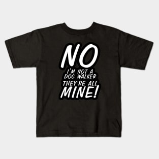 No I'm Not A Dog Walker Kids T-Shirt